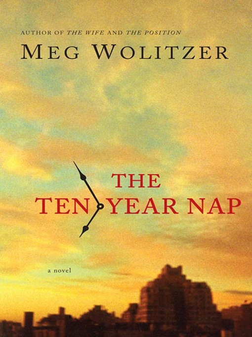 Title details for The Ten-Year Nap by Meg Wolitzer - Wait list